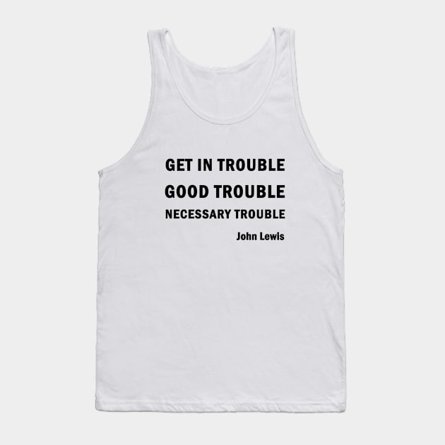 Get in Good Trouble Necessary Trouble Tank Top by valentinahramov